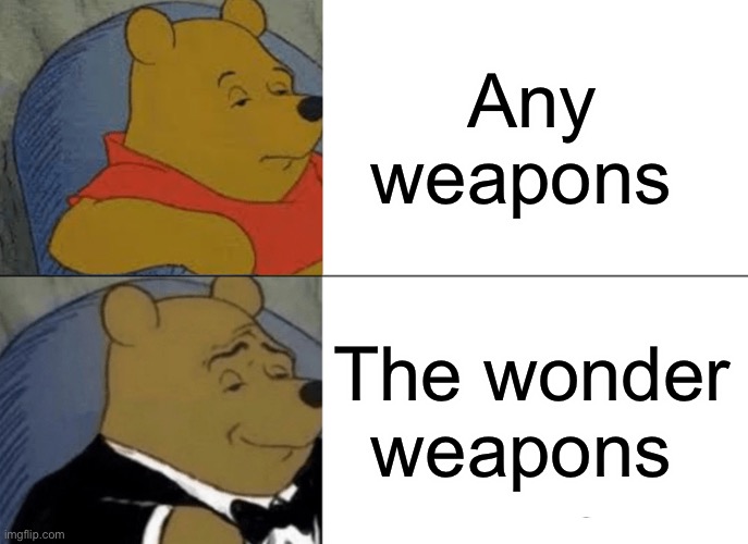 Black ops | Any weapons; The wonder weapons | image tagged in memes,tuxedo winnie the pooh | made w/ Imgflip meme maker