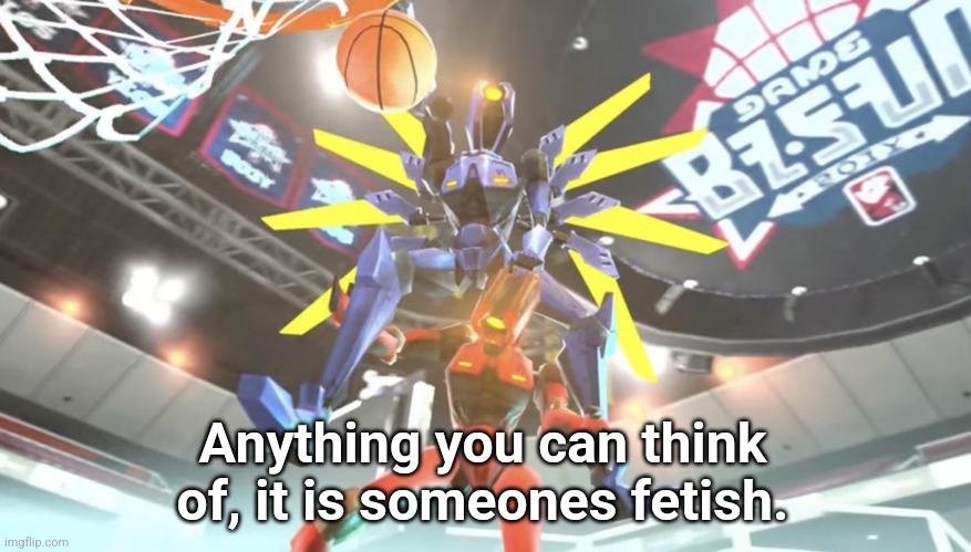 v1 ballin | Anything you can think of, it is someones fetish. | image tagged in v1 ballin | made w/ Imgflip meme maker