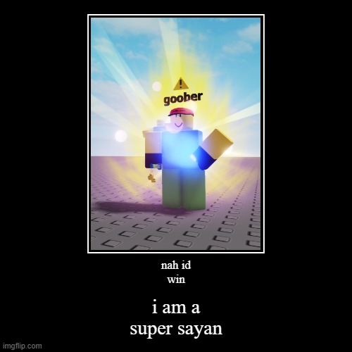 new studio model | nah id
win | i am a
super sayan | image tagged in funny,demotivationals | made w/ Imgflip demotivational maker