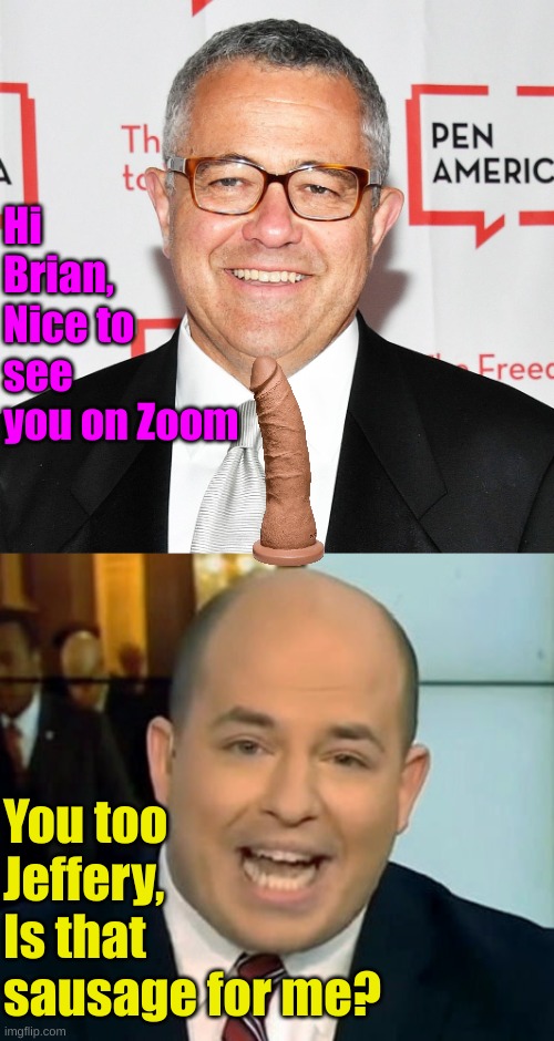 Hi Brian, Nice to see you on Zoom You too Jeffery, Is that sausage for me? | image tagged in toobin,brian stetler o-face | made w/ Imgflip meme maker