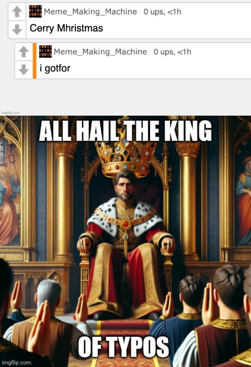 BEHOLD: THE KING OF TYPOS | image tagged in funny memes | made w/ Imgflip meme maker