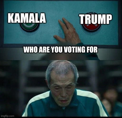 Squid Game Two Buttons | TRUMP; KAMALA; WHO ARE YOU VOTING FOR | image tagged in squid game two buttons | made w/ Imgflip meme maker