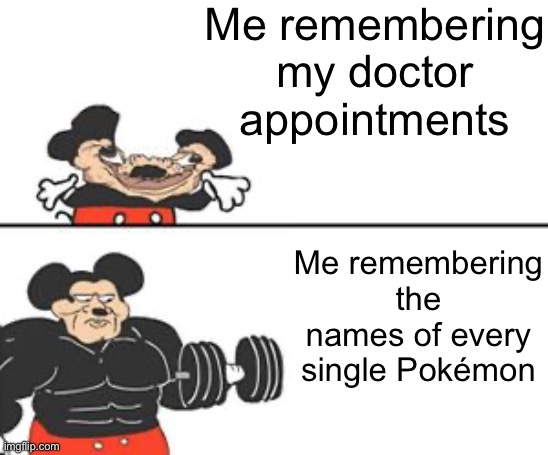 Buff Mokey | Me remembering my doctor appointments; Me remembering the names of every single Pokémon | image tagged in buff mokey,autism | made w/ Imgflip meme maker