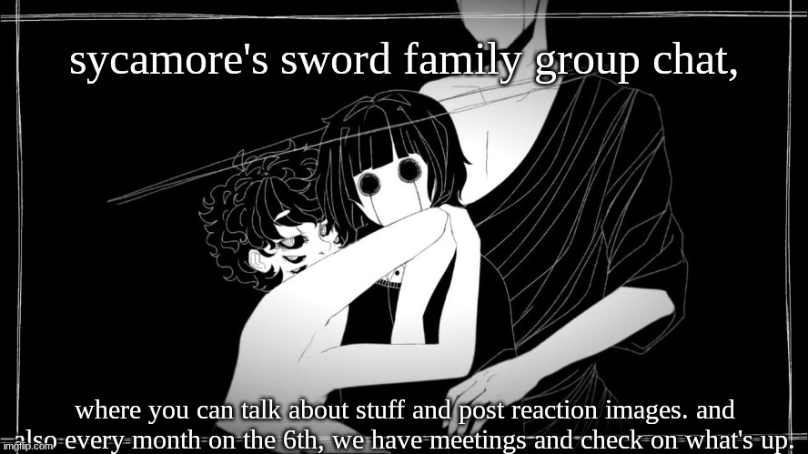 honey im home | sycamore's sword family group chat, where you can talk about stuff and post reaction images. and also every month on the 6th, we have meetin | image tagged in honey im home | made w/ Imgflip meme maker