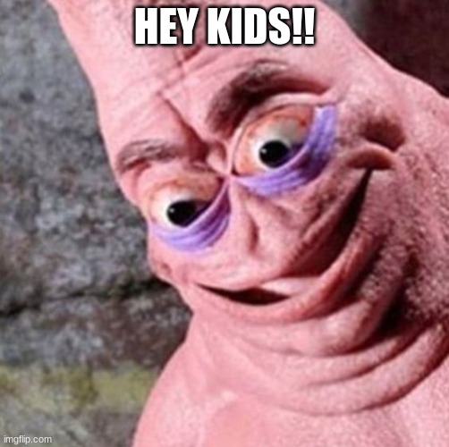 I'm Patrick | HEY KIDS!! | made w/ Imgflip meme maker