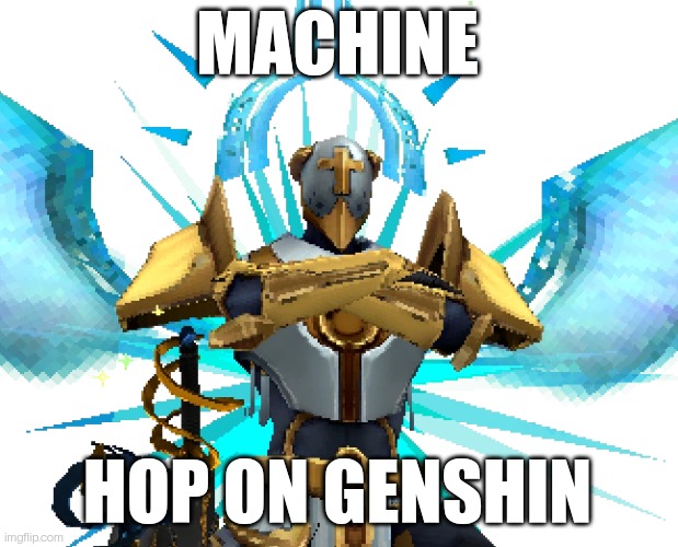 Gabriel Ultrakill | MACHINE; HOP ON GENSHIN | image tagged in gabriel ultrakill,genshin,ultrakill | made w/ Imgflip meme maker