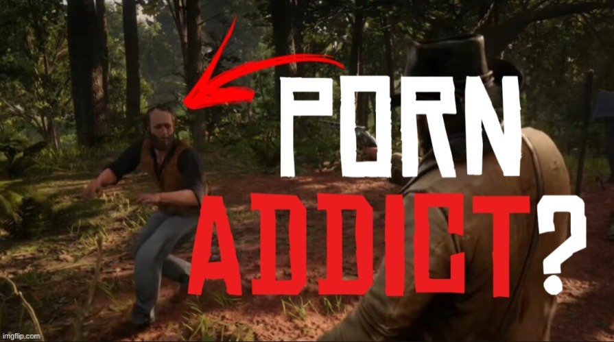 RDR2 Porn addict? Thumbnail | image tagged in rdr2 porn addict thumbnail | made w/ Imgflip meme maker