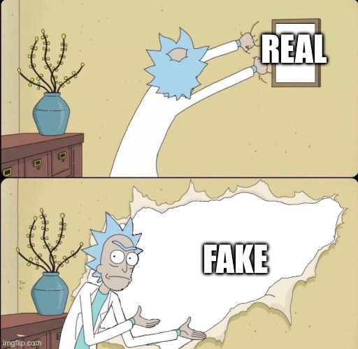 Rick Reveals Truth | REAL FAKE | image tagged in rick reveals truth | made w/ Imgflip meme maker