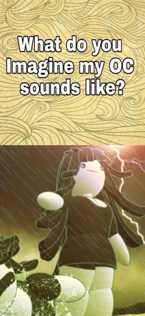 image tagged in what do you think my oc sounds like | made w/ Imgflip meme maker