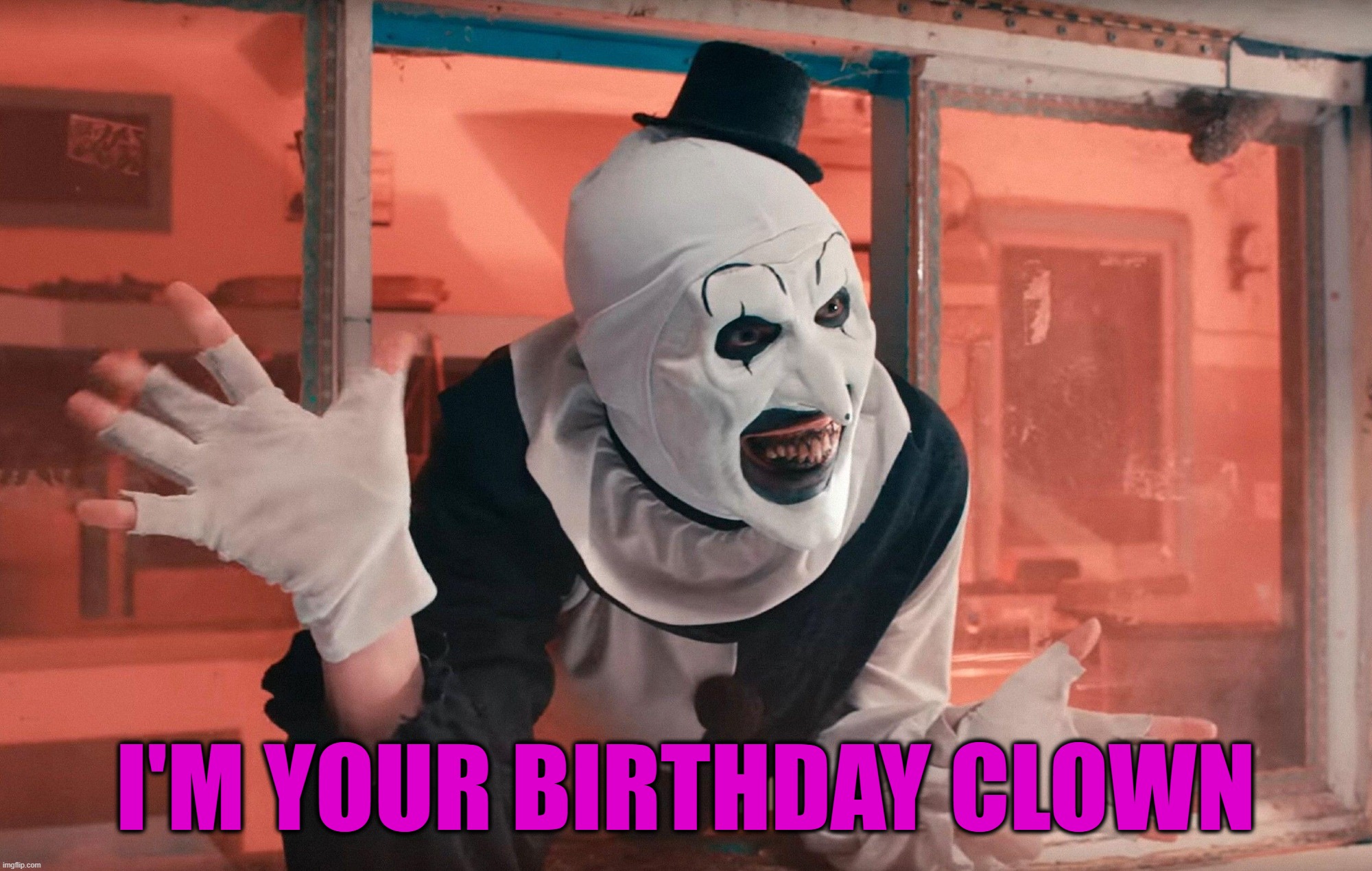 Terrifier wave | I'M YOUR BIRTHDAY CLOWN | image tagged in terrifier wave | made w/ Imgflip meme maker