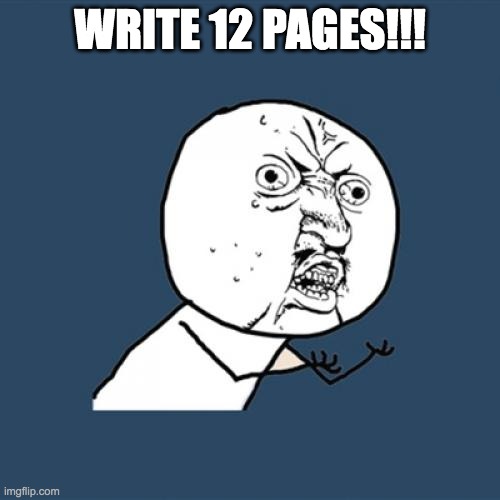 Stress | WRITE 12 PAGES!!! | image tagged in memes,y u no | made w/ Imgflip meme maker