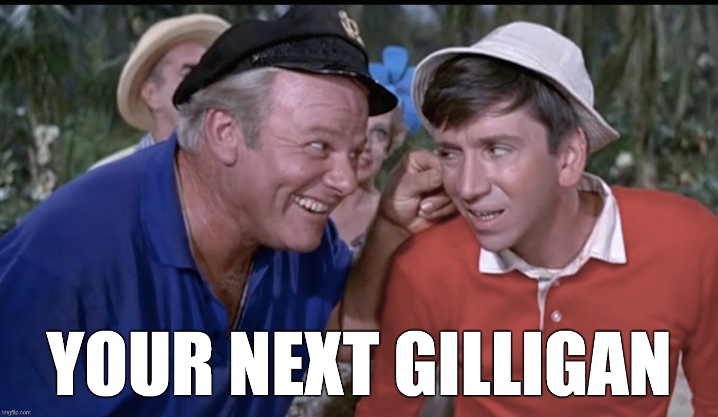 gilligan | YOUR NEXT GILLIGAN | image tagged in gilligan | made w/ Imgflip meme maker