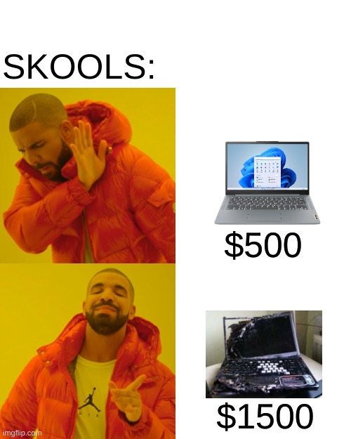 Drake Hotline Bling | SKOOLS:; $500; $1500 | image tagged in memes,drake hotline bling,skool,chromebook | made w/ Imgflip meme maker