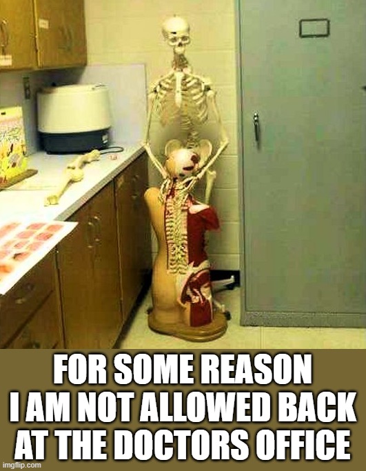 Kicked out | FOR SOME REASON I AM NOT ALLOWED BACK AT THE DOCTORS OFFICE | image tagged in doctor | made w/ Imgflip meme maker