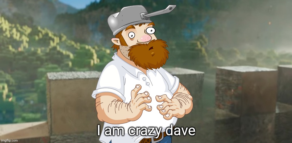 I am X | I am crazy dave | image tagged in i am x | made w/ Imgflip meme maker