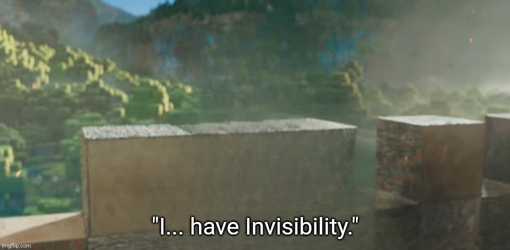 I am X | "I... have Invisibility." | image tagged in i am x | made w/ Imgflip meme maker