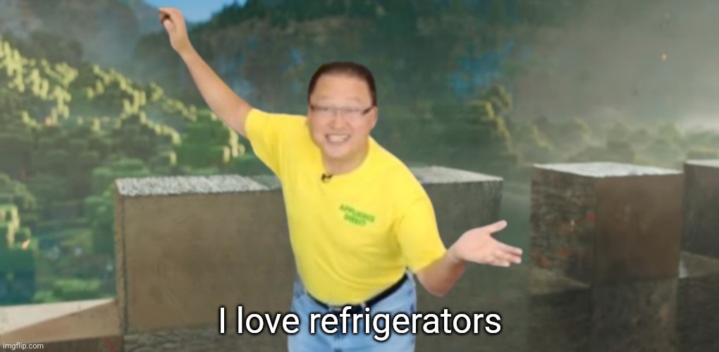 I am X | I love refrigerators | image tagged in i am x | made w/ Imgflip meme maker