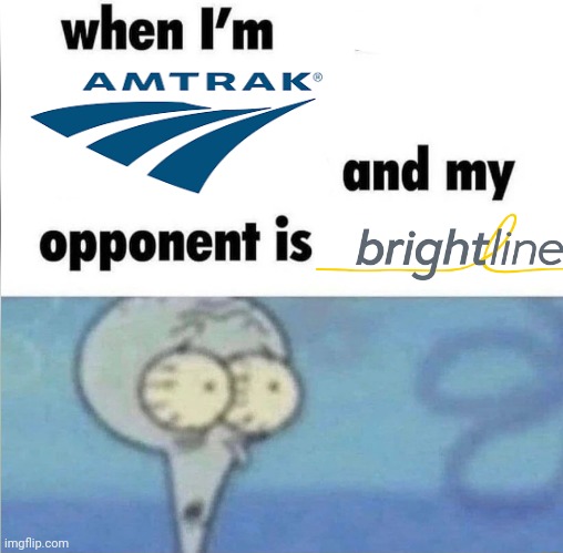 Go Brightline! | image tagged in whe i'm in a competition and my opponent is,railroad,train,amtrak,brightline,florida | made w/ Imgflip meme maker