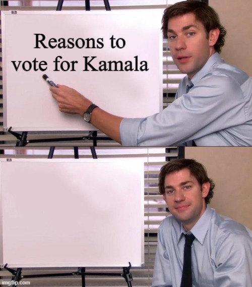 Jim Halpert Explains | Reasons to vote for Kamala | image tagged in jim halpert explains | made w/ Imgflip meme maker