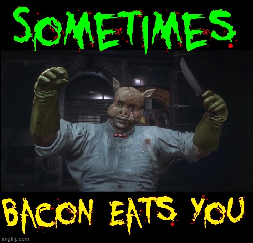 Cursed Bacon with a Knife | image tagged in vince vance,bacon,memes,cursed image,giant pig,murderer | made w/ Imgflip meme maker