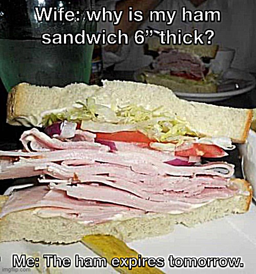 Sandwich for the wife ! | image tagged in date | made w/ Imgflip meme maker