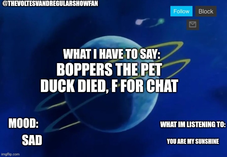 If grimcringe sees this, grimcringe will be happy | BOPPERS THE PET DUCK DIED, F FOR CHAT; SAD; YOU ARE MY SUNSHINE | image tagged in alien planet thevoltesvandregularshowfan announcement temp | made w/ Imgflip meme maker