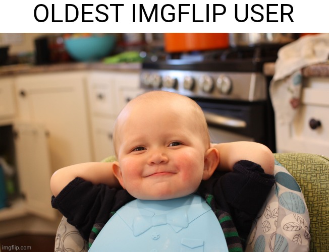 Istg you guys are immature | OLDEST IMGFLIP USER | image tagged in baby boss relaxed smug content | made w/ Imgflip meme maker