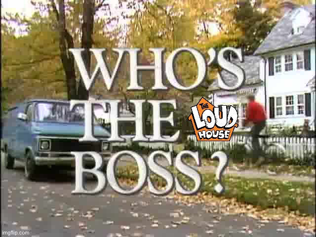 Who's The Boss? (TLH Style) (Ver. 2) | image tagged in classic,tv show,nickelodeon,the loud house,lori loud,lincoln loud | made w/ Imgflip meme maker