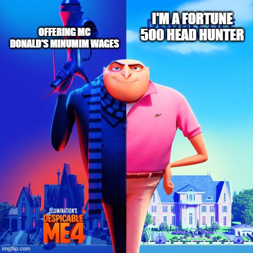 top headhunters offering minimum wages | OFFERING MC DONALD'S MINUMIM WAGES; I'M A FORTUNE 500 HEAD HUNTER | image tagged in double life | made w/ Imgflip meme maker