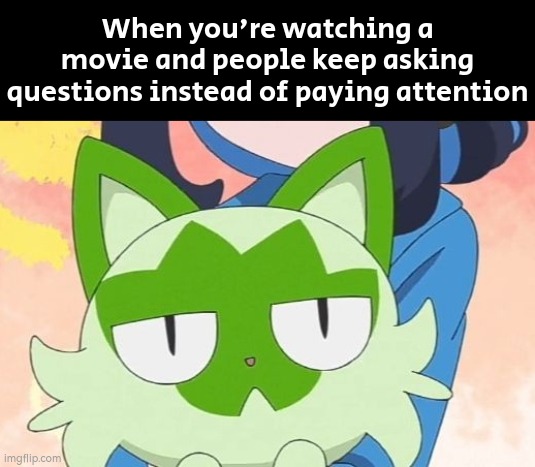 Here's one simple answer: Just pay attention. | When you're watching a movie and people keep asking questions instead of paying attention | image tagged in movie,questions | made w/ Imgflip meme maker