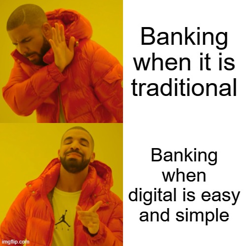 Banking when it is traditional Banking when digital is easy and simple | image tagged in memes,drake hotline bling | made w/ Imgflip meme maker