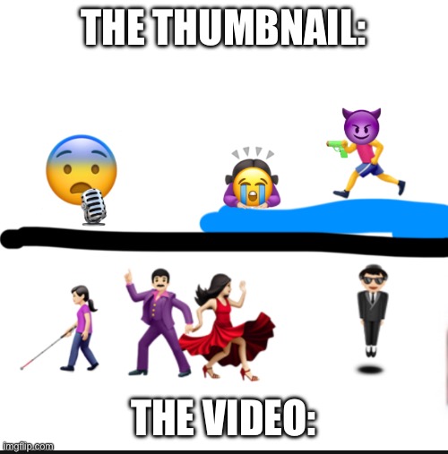 The Thumbnail vs The Video | THE THUMBNAIL:; THE VIDEO: | image tagged in thumbnail vs video,for real,goofy ahh,memes | made w/ Imgflip meme maker