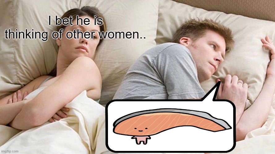 kirimichankirimichankirimichan | I bet he is thinking of other women.. | image tagged in memes,i bet he's thinking about other women,kirimi,funny,wide,silly | made w/ Imgflip meme maker