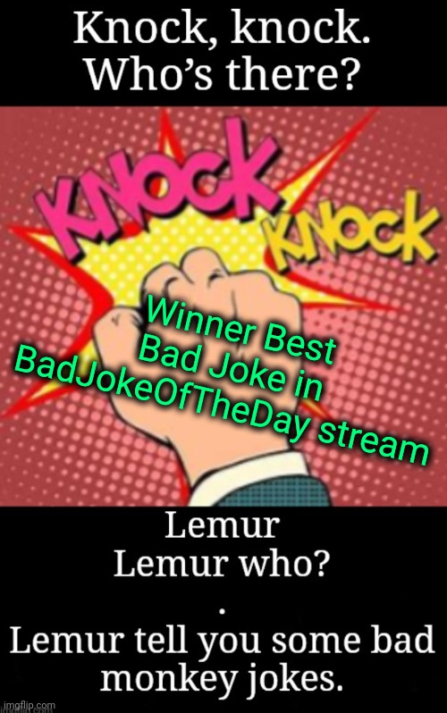 Winner, Best Bad Joke in BadJokeOfTheDay stream | Winner Best Bad Joke in BadJokeOfTheDay stream | image tagged in bad joke,monkey joke,knock knock | made w/ Imgflip meme maker