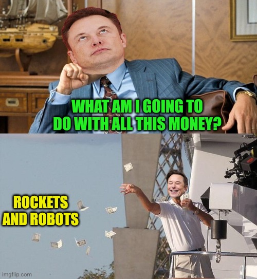 WHAT AM I GOING TO DO WITH ALL THIS MONEY? ROCKETS AND ROBOTS | made w/ Imgflip meme maker