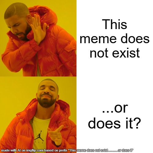 existing | This meme does not exist; ...or does it? | image tagged in memes,drake hotline bling | made w/ Imgflip meme maker