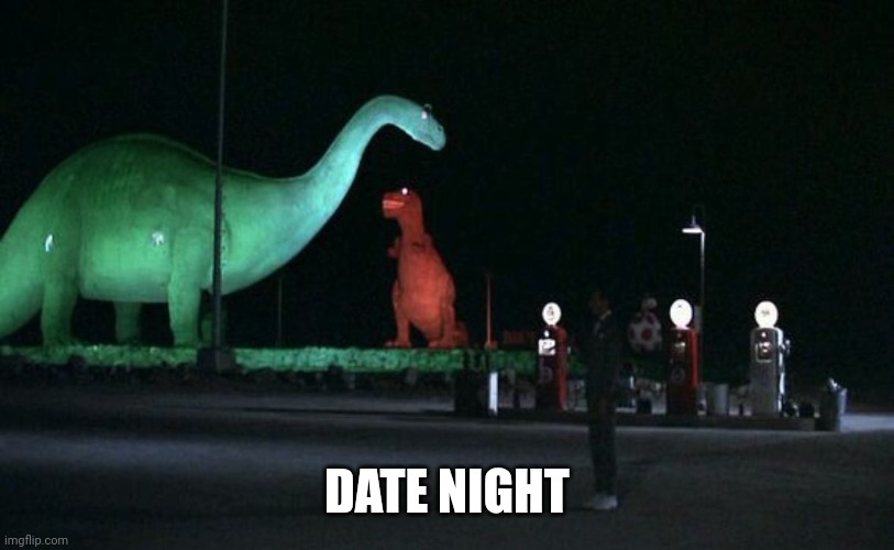 Date Night | DATE NIGHT | image tagged in dinosaurs,party | made w/ Imgflip meme maker