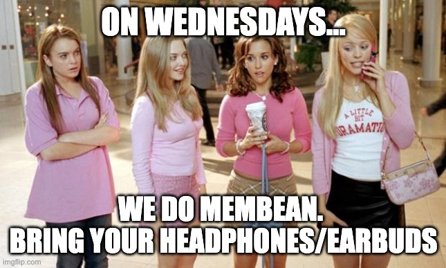 mean girls | ON WEDNESDAYS... WE DO MEMBEAN. 
BRING YOUR HEADPHONES/EARBUDS | image tagged in mean girls | made w/ Imgflip meme maker