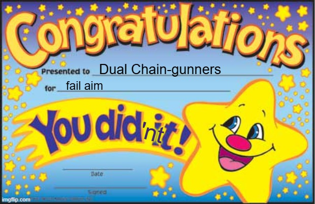 Happy Star Congratulations Meme | Dual Chain-gunners fail aim 'nt | image tagged in memes,happy star congratulations | made w/ Imgflip meme maker