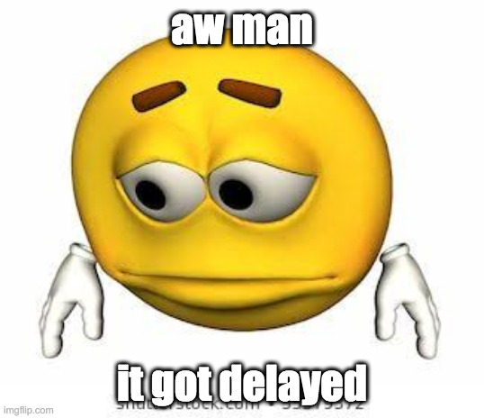 ok now its monday (WHY IS IT IN FUCKING RHODE ISLAND?) | aw man; it got delayed | image tagged in sad stock emoji | made w/ Imgflip meme maker