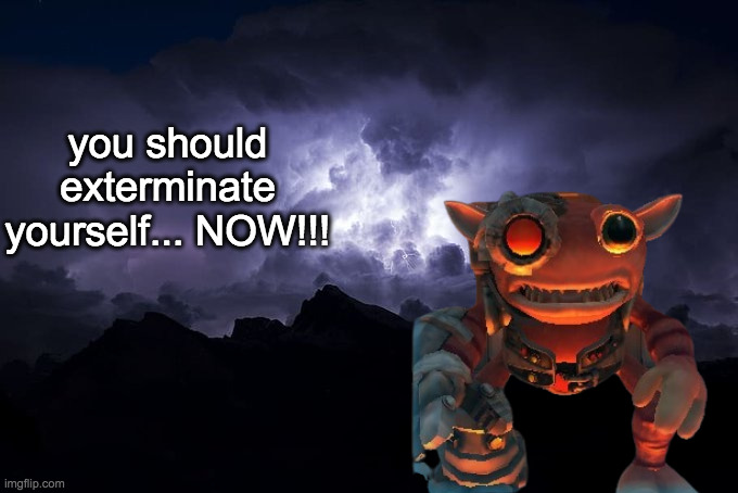 i did a funny | you should exterminate yourself... NOW!!! | image tagged in ltg lightning | made w/ Imgflip meme maker