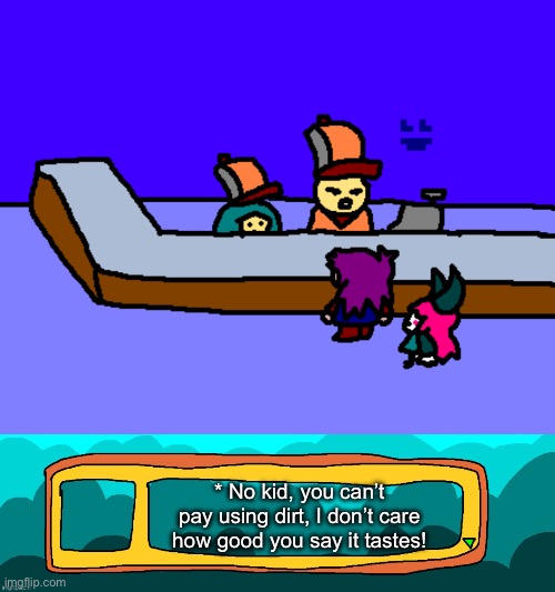 Dialogue | * No kid, you can’t pay using dirt, I don’t care how good you say it tastes! | made w/ Imgflip meme maker