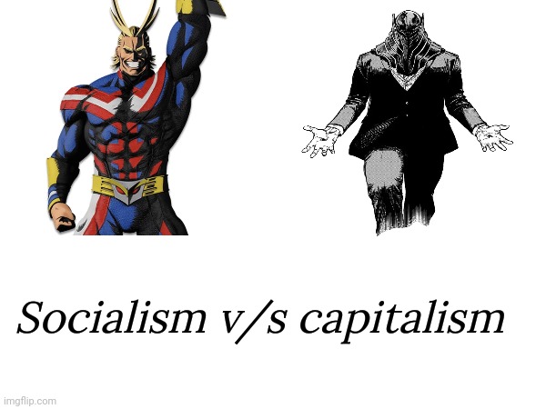 I recently realised that socialism doesn't equal to russia | Socialism v/s capitalism | image tagged in my hero academia | made w/ Imgflip meme maker