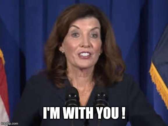 Kathy Hochul | I'M WITH YOU ! | image tagged in kathy hochul | made w/ Imgflip meme maker