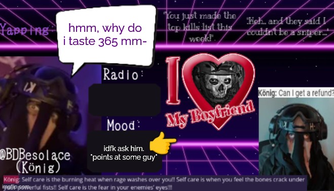 BDBS Temp 2 | hmm, why do i taste 365 mm-; 👉; idfk ask him. *points at some guy* | image tagged in bdbs temp 2 | made w/ Imgflip meme maker