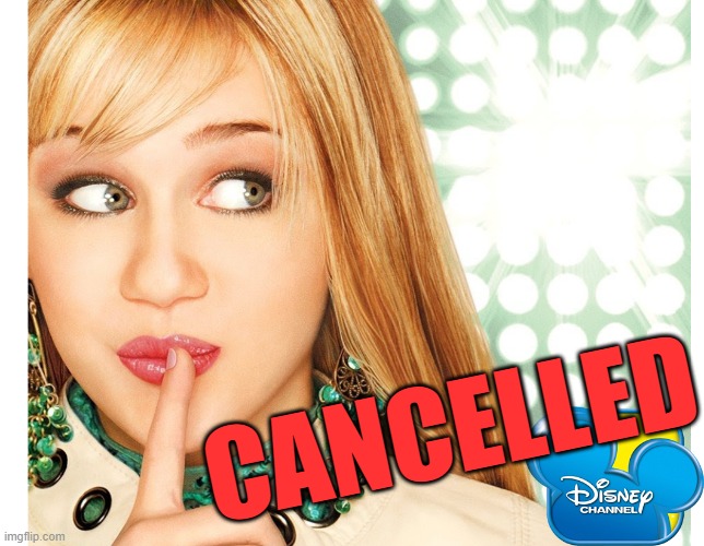 Hannah is... | CANCELLED | image tagged in hannah montana | made w/ Imgflip meme maker