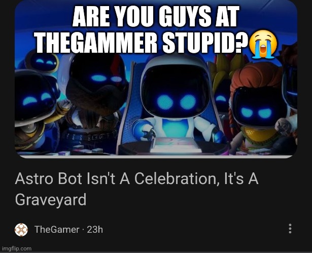 ARE YOU GUYS AT THEGAMMER STUPID?😭 | made w/ Imgflip meme maker