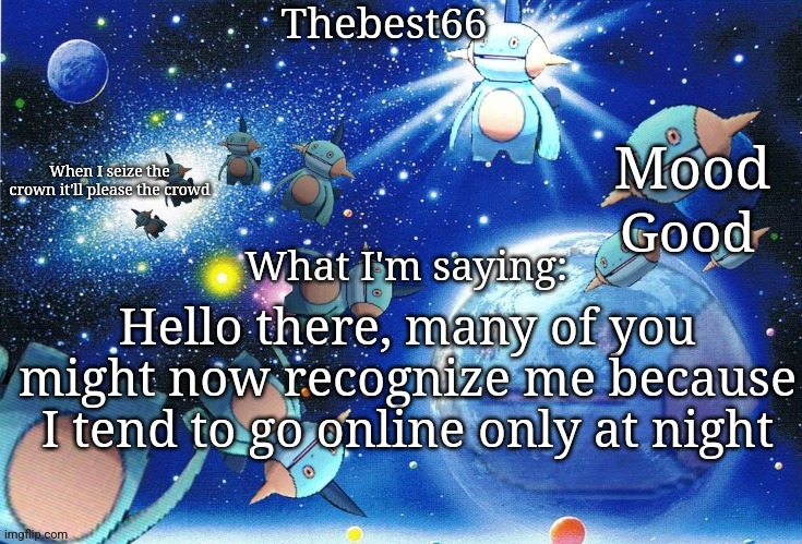 Marshtomp template thebest66 | Good; Hello there, many of you might now recognize me because I tend to go online only at night | image tagged in marshtomp template thebest66 | made w/ Imgflip meme maker