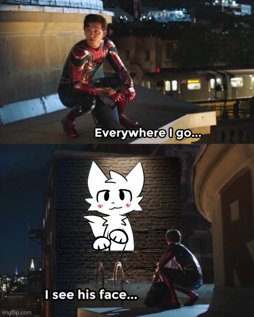 Everywhere I go I see his face | image tagged in everywhere i go i see his face | made w/ Imgflip meme maker