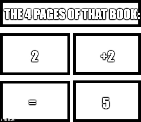 4 Horsemen of | THE 4 PAGES OF THAT BOOK: 2 +2 = 5 | image tagged in 4 horsemen of | made w/ Imgflip meme maker